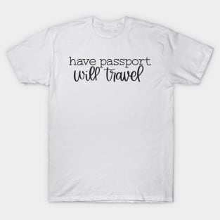 Have Passport Will Travel T-Shirt